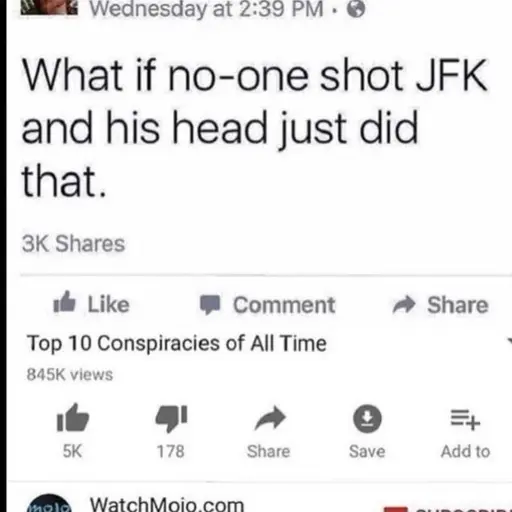 screenshot of a Facebook post reading "what if no-one shot JFK and his head just did that." with a caption reading "Top 10 Conspiracies of All Time"