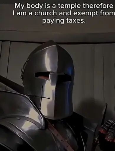 "My body is a temple therefore I am a church and exempt from paying taxes." Picture of a knight