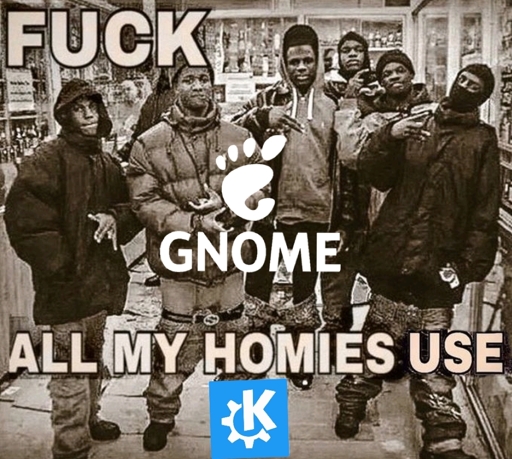 Fuck GNOME all my homies use KDE